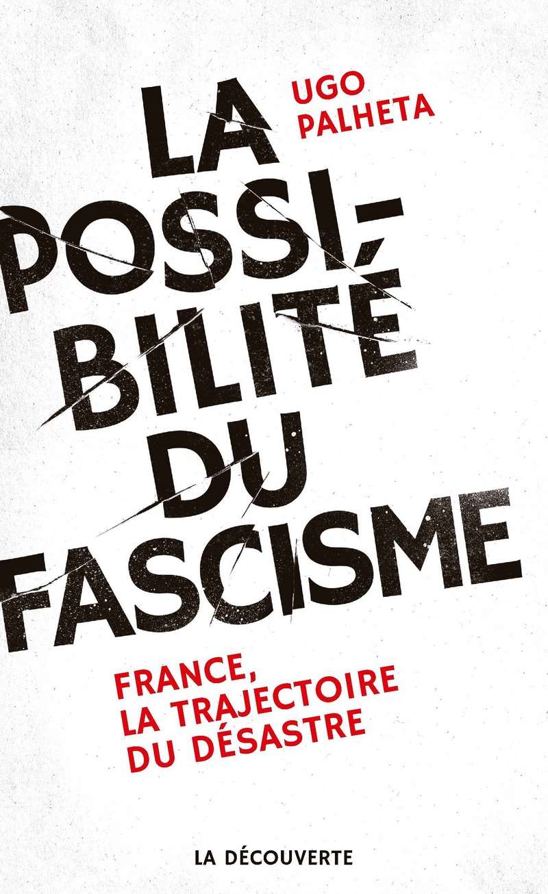 Ugo Palheta: La possibilité du fascisme (French language, 2018, La Découverte)