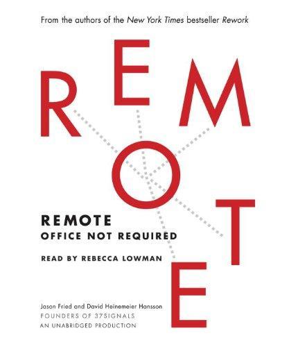 Jason Fried, David Heinemeier Hansson: Remote: Office Not Required (2013)