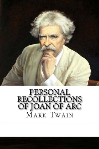 Mark Twain: Personal Recollections of Joan of Arc (Paperback, 2018, CreateSpace Independent Publishing Platform)