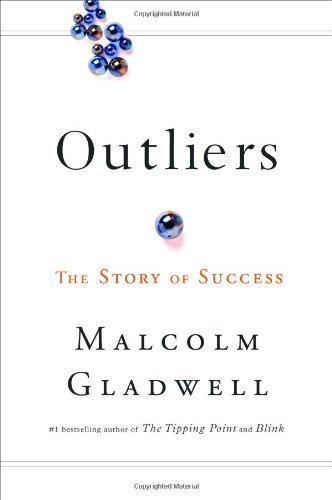 Malcolm Gladwell: Outliers: The Story of Success (2008, Little, Brown and Co.)