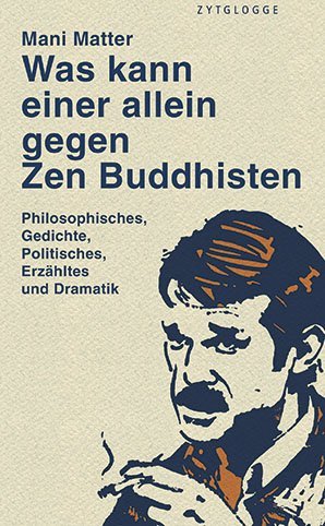 Mani Matter: Was kann einer allein gegen Zen Buddhisten (Paperback, allemand language, Zytglogge)