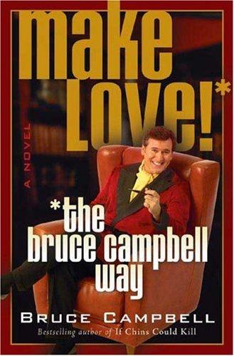 Make Love the Bruce Campbell Way (Paperback, 2006, St. Martin's Griffin)