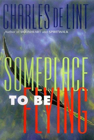 Charles de Lint: Someplace to be flying (1998, Tor)