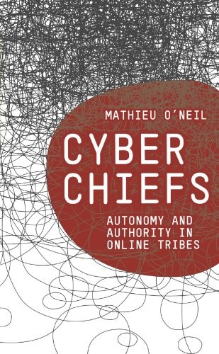 Mathieu O'Neil: Cyberchiefs: Autonomy and Authority in Online Tribes (2009, Pluto Press)