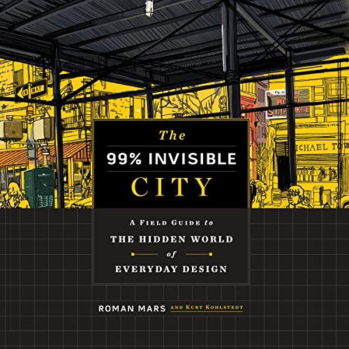 Roman Mars, Kurt Kohlstedt: The 99% Invisible City (AudiobookFormat, 2020, Hmh Audio, Houghton Mifflin Harcourt and Blackstone Publishing)