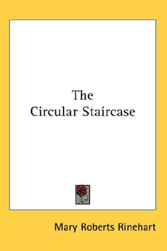 Mary Roberts Rinehart: The Circular Staircase (Hardcover, 2007, Kessinger Publishing, LLC)