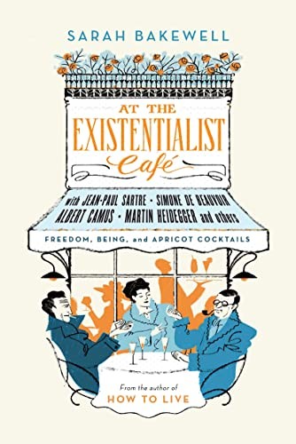 Sarah Bakewell: At the Existentialist Café (2017, Knopf Canada, Vintage Canada)