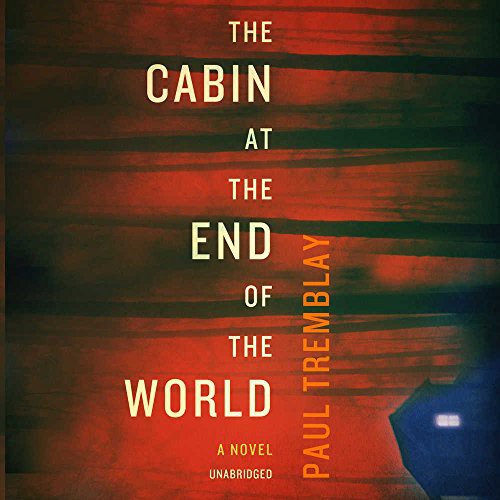 Paul Tremblay: The Cabin at the End of the World (AudiobookFormat, 2018, HarperCollins Publishers and Blackstone Audio, William Morrow & Company)