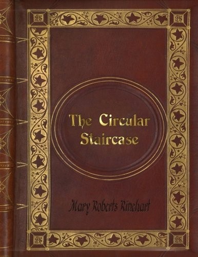 Mary Roberts Rinehart: Mary Roberts Rinehart - The Circular Staircase (Paperback, 2016, CreateSpace Independent Publishing Platform)