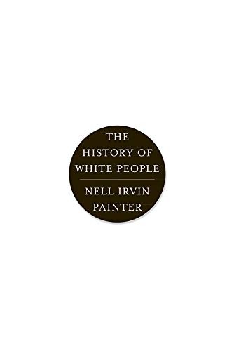 Nell Irvin Painter: The History of White People (Paperback, 2011, W W Norton Company, W. W. Norton & Company)