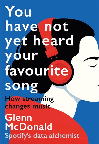 Glenn McDonald: You Have Not yet Heard Your Favourite Song (2024, Canbury Press Ltd)