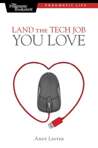 Andy Lester: Land the Tech Job You Love (2009, Pragmatic Bookshelf)