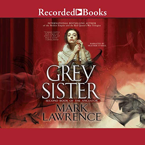 Mark Lawrence: Grey Sister (AudiobookFormat, 2018, Recorded Books, Inc. and Blackstone Publishing)