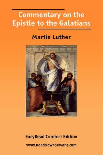 Martin Luther: Commentary on the Epistle to the Galatians [EasyRead Comfort Edition] (Paperback, 2006, ReadHowYouWant.com)