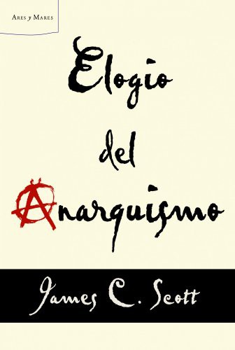 James C. Scott, Rosa Maria Salleras Puig: Elogio del anarquismo (Paperback, 2013, Editorial Crítica)