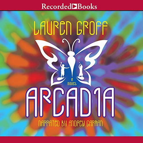 Lauren Groff: Arcadia (AudiobookFormat, 2012, Recorded Books, Inc. and Blackstone Publishing)