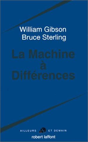 Bruce Sterling, William Gibson, William Gibson (unspecified): La Machine à différences (Paperback, French language, 1999, Robert Laffont)