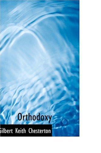 Gilbert Keith Chesterton: Orthodoxy (2008)