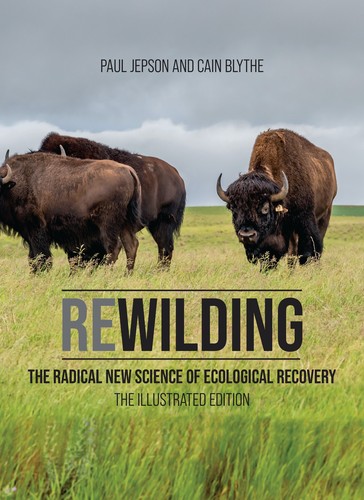 Paul Jepson, Cain Blythe: Rewilding : The Radical New Science of Ecological Recovery (2022, MIT Press)