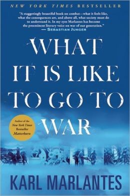 Karl Marlantes: What It Is Like to Go to War (2012, Grove/Atlantic, Inc.)