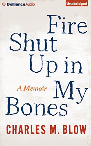 Charles M. Blow: Fire Shut Up In My Bones (AudiobookFormat, 2015, Brilliance Audio)