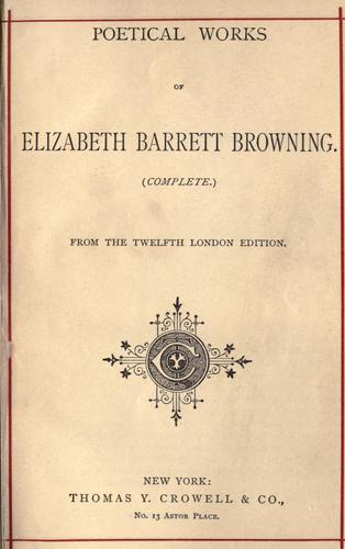 Elizabeth Barrett Browning: Poetical works of Elizabeth Barrett Browning. (1882, T. Y. Crowell & co.)