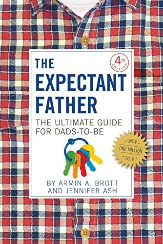 Armin A. Brott, Jennifer Ash: The Expectant Father (Paperback, 2015, Abbeville Press, Abbeville)