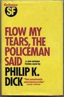 Philip K. Dick: Flow my tears, the policeman said (1974, Gollancz, Orion Publishing Group, Limited)