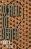 Pamela Mitchell: Wired to Death (Hardcover, 1997, Write Way Pub)