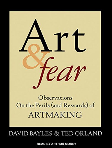 David Bayles, Ted Orland, Arthur Morey: Art & Fear (AudiobookFormat, 2012, Tantor Audio)