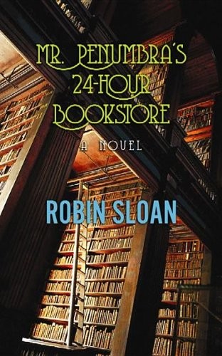 Robin Sloan: Mr. Penumbra's 24-Hour Bookstore (2012, Center Point Pub)