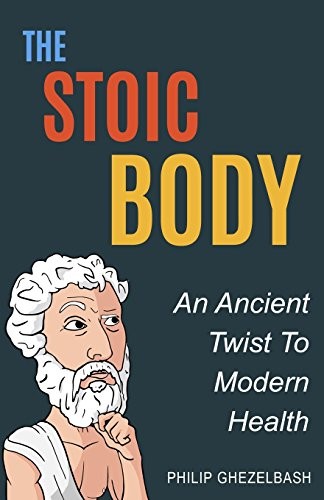 Philip Ghezelbash: The Stoic Body (Paperback, 2017, Philip Ghezelbash)