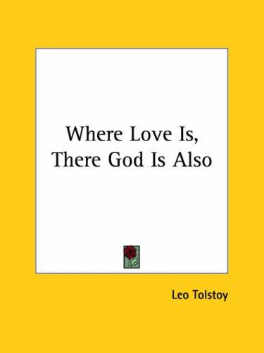 Leo Tolstoy: Where Love Is, There God Is Also (Paperback, 2005, Kessinger Publishing, LLC)