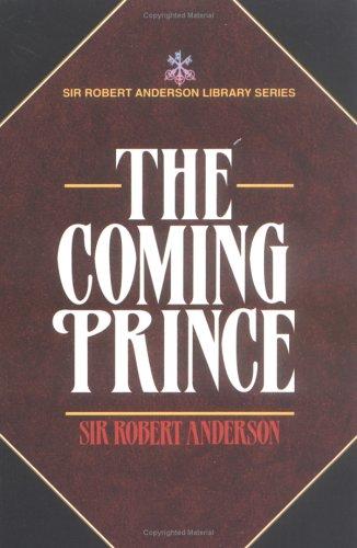 Sir Robert Anderson: Coming Prince, The (Paperback, 1957, Kregel Classics)