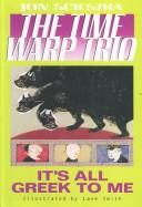 Jon Scieszka: It's All Greek To Me (Time Warp Trio) (Paperback, 2004, Turtleback Books Distributed by Demco Media)