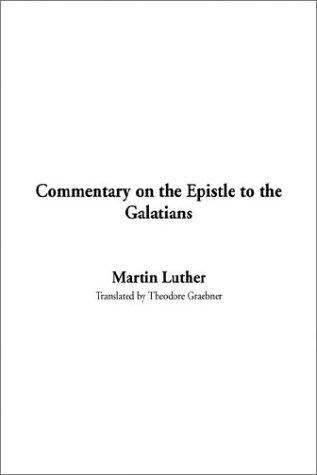 Martin Luther: Commentary on the Epistle to the Galatians (Hardcover, 2003, IndyPublish.com)
