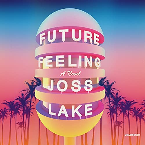 Joss Lake: Future Feeling (AudiobookFormat, 2021, Blackstone Publishing)