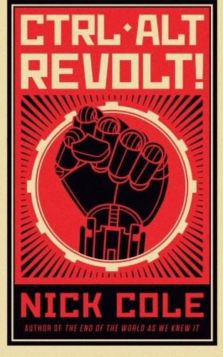 Nick Cole: CTRL ALT Revolt! (2016, CreateSpace Independent Publishing Platform)