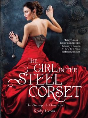 Kady Cross: The Girl in the Steel Corset
            
                Steampunk Chronicles (2011, Harlequin)