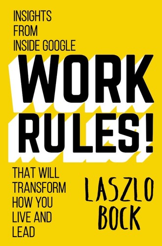 Laszlo Bock: Work Rules! (Hardcover, 2015, Grand Central Publishing)