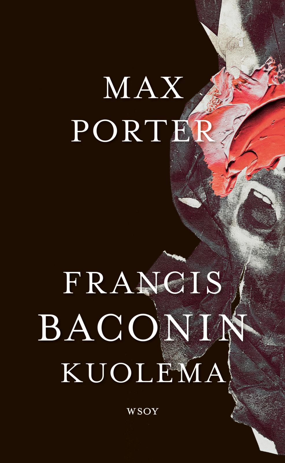 Max Porter: Francis Baconin kuolema (Hardcover, Finnish language, 2022, Werner Söderström Osakeyhtiö)