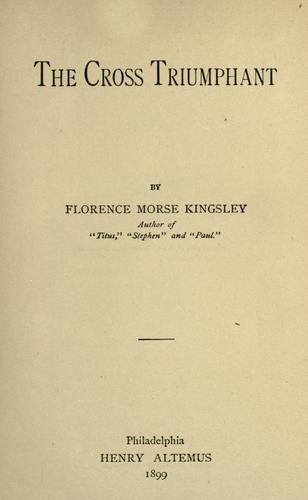 Florence Morse Kingsley: The cross triumphant (1899, H. Altemus)