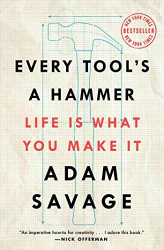 Adam Savage: Every Tool's a Hammer (Paperback, 2020, Atria Books)