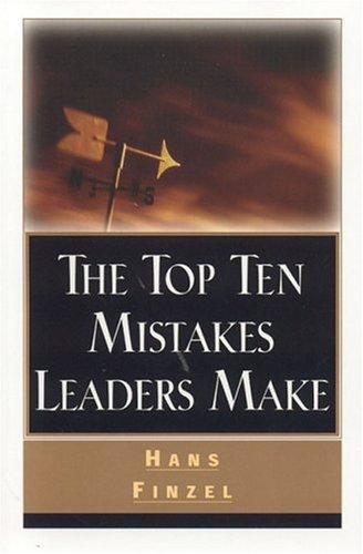 Hans Finzel: Top Ten Mistakes Leaders Make (Paperback, 2004, Cook Communications)