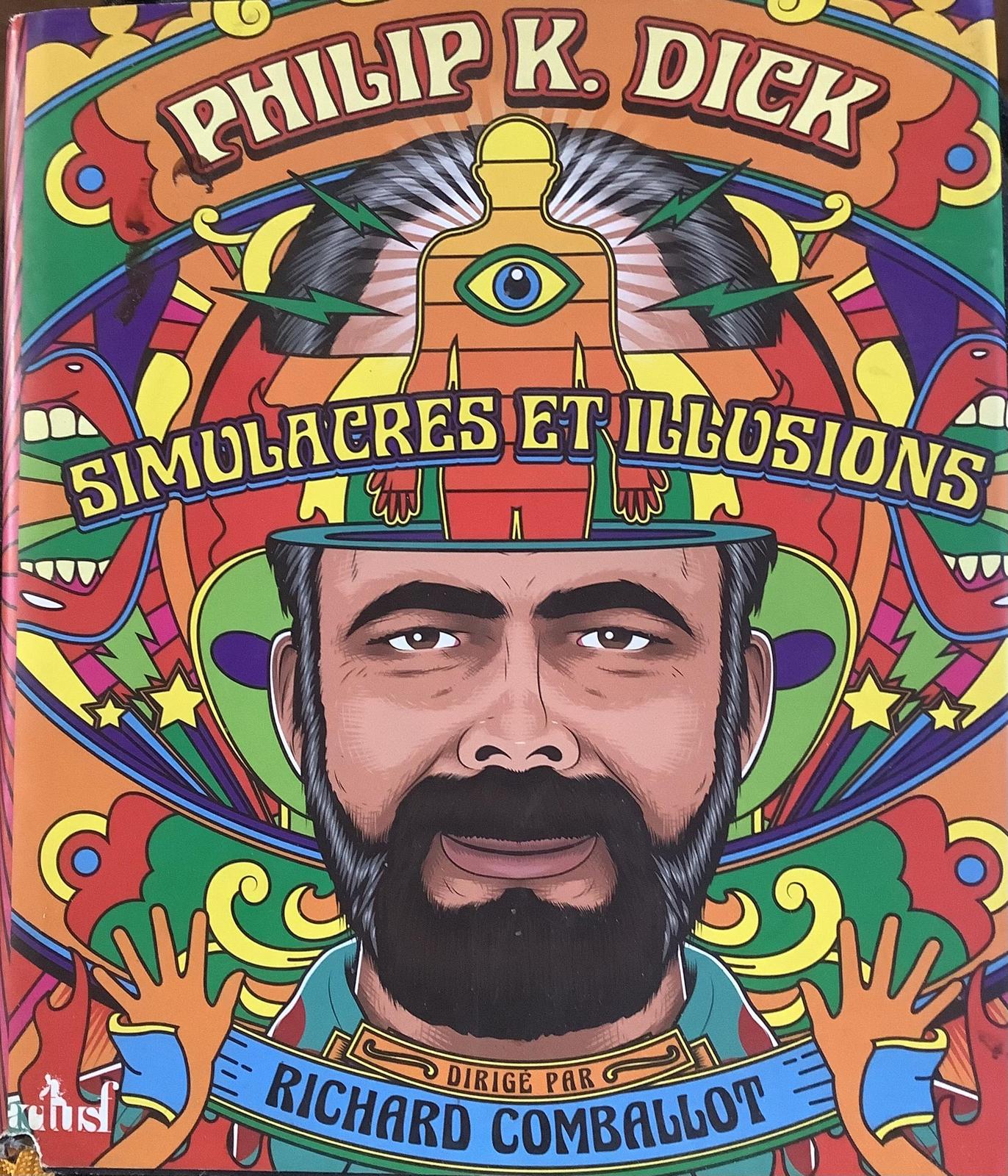 Philip K. Dick: Philip K. Dick : Simulacres et illusions (French language, 2015)