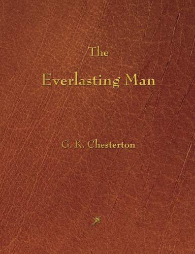 Gilbert Keith Chesterton: The Everlasting Man (Paperback, 2013, Rough Draft Printing)