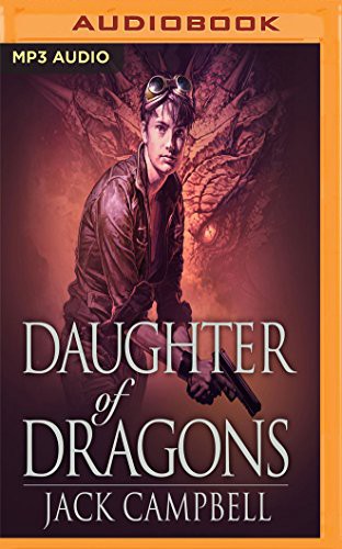 MacLeod Andrews, Jack Campbell: Daughter of Dragons (AudiobookFormat, 2017, Audible Studios on Brilliance, Audible Studios on Brilliance Audio)