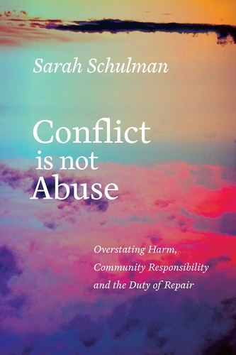Sarah Schulman: Conflict is not abuse (2016, Arsenal Pulp Press)