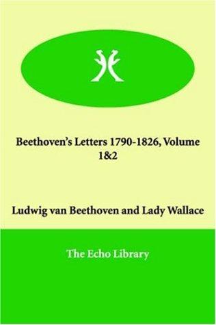 Ludwig van Beethoven: Beethoven's Letters 1790-1826, Volume 1&2 (Paperback, 2000, Echo Library)