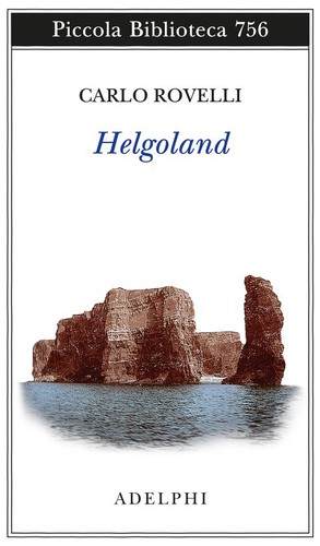 Carlo Rovelli, Erica Segre, Simon Carnell, Carlo Rovelli: Helgoland (Italian language, 2020, Adelphi Edizioni)